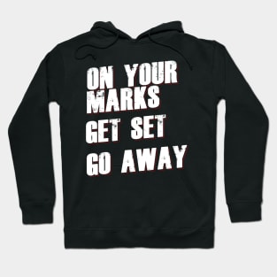 On Your Marks Get Set Go Away Hoodie